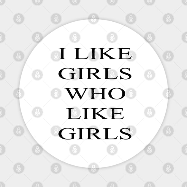 I Like Girls Who Like Girls Magnet by lmohib